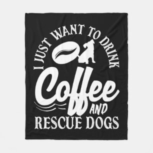 Coffee Lover Drink Coffee Rescue Dogs Fleece Blanket