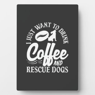 Coffee Lover Drink Coffee Rescue Dogs Plaque