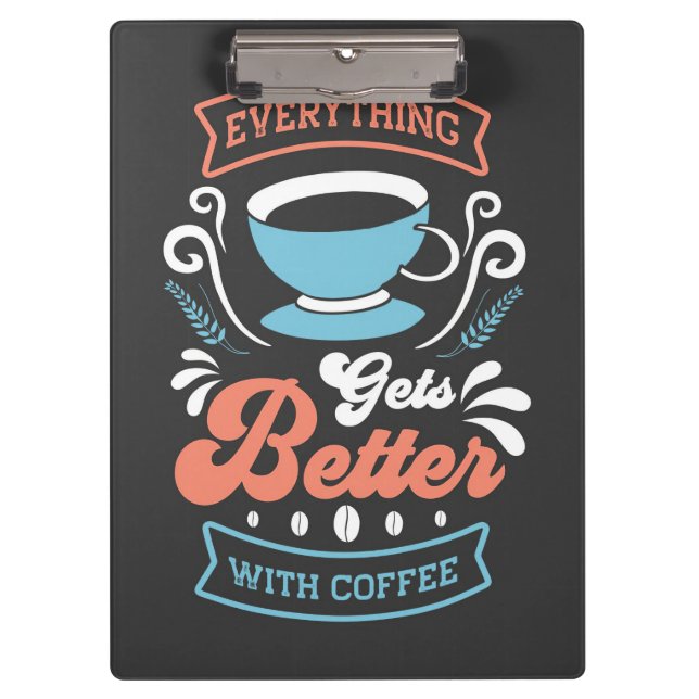 Coffee Lover Everything Gets Better With Coffee Clipboard (Front)