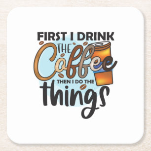 Coffee Lover First I Drink The Coffee Square Paper Coaster