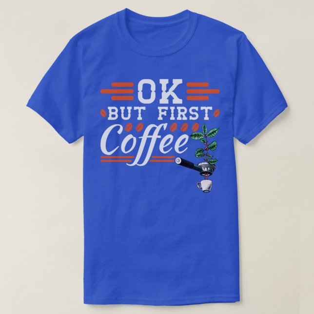 Coffee Lover Gift Barista Espresso But First Coffe T-Shirt (Design Front)