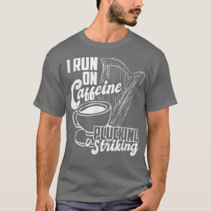 Coffee Lover Harpist I Run On Caffeine Plucking &  T-Shirt