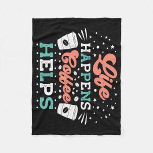Coffee Lover Life Happens Coffee Helps Fleece Blanket