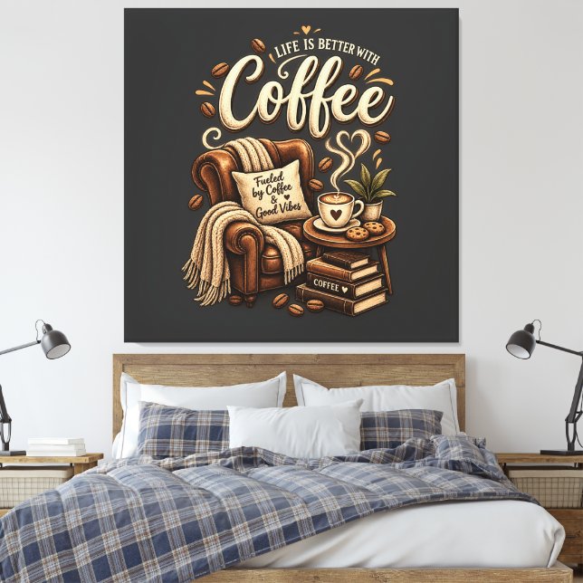 Coffee Lover – Life Is Better With Coffee Canvas Print (Insitu(Bedroom))