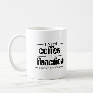 Coffee Lover  Mug   I Need Coffee to Function  