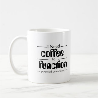 Coffee Lover Mug | I Need Coffee to Function |