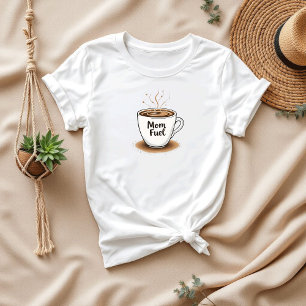 Coffee Lover Mum Gift   Mum Fuel T-Shirt