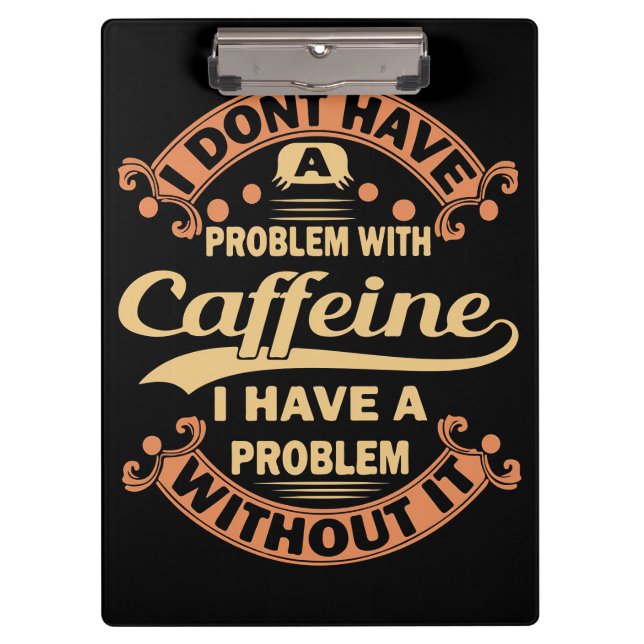 Coffee Lover Problem With Caffeine Clipboard (Front)