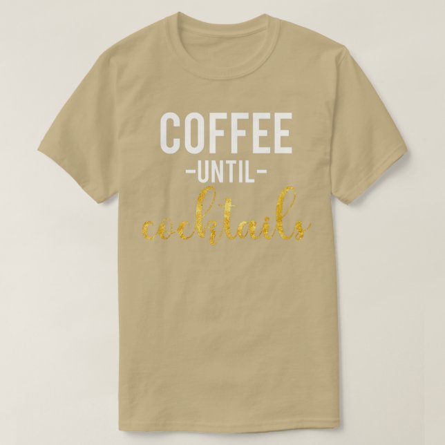 COFFEE LOVER product COFFEE UNTIL COCKTAILS GIFT T-Shirt (Design Front)