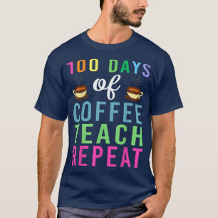 Coffee Lover Teacher 100 Days Of Coffee Teach Repe T-Shirt
