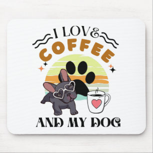 Coffee Lovers - I Love Coffee And My Dog Mouse Pad