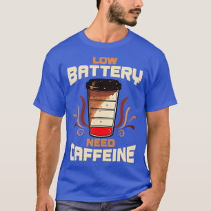 Coffee Low Battery Need Caffeine T-Shirt