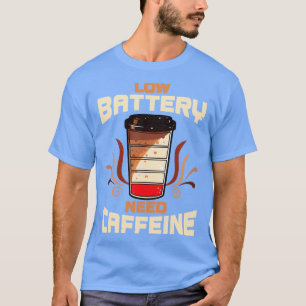 Coffee Low Battery Need Caffeine T-Shirt