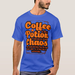 Coffee Maker Coffee Is Like A Potion To Help You S T-Shirt