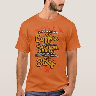 Coffee Maker Drinking Coffee Will Grant You The Ma T-Shirt