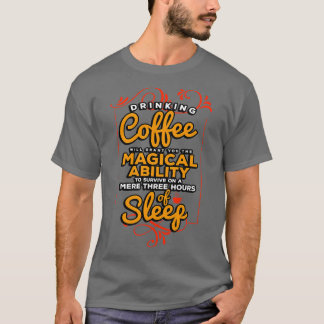 Coffee Maker Drinking Coffee Will Grant You The Ma T-Shirt
