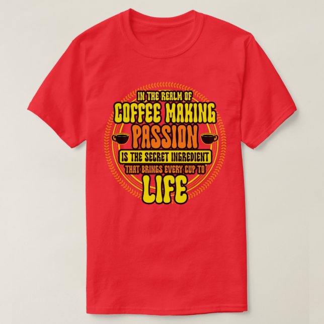 Coffee Maker In The Realm Of Coffee Making T-Shirt (Design Front)