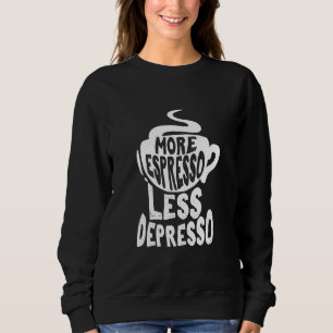 Coffee Maker Merch More Espresso Less Depresso, Co Sweatshirt