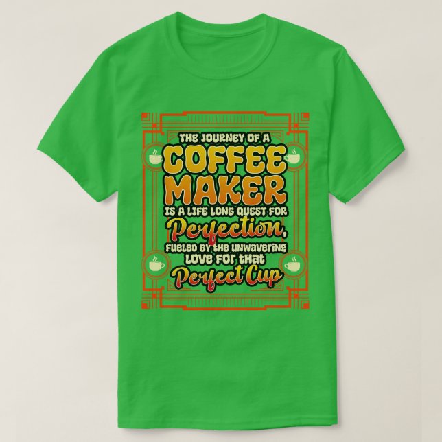 Coffee Maker The Journey Of A Coffee Maker T-Shirt (Design Front)