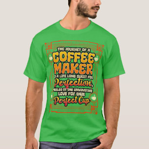 Coffee Maker The Journey Of A Coffee Maker T-Shirt