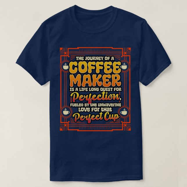Coffee Maker The Journey Of A Coffee Maker T-Shirt (Design Front)