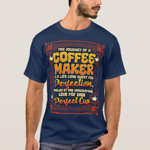 Coffee Maker The Journey Of A Coffee Maker T-Shirt
