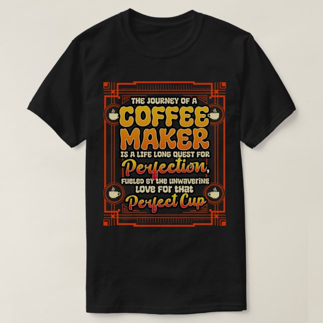 Coffee Maker The Journey Of A Coffee Maker T-Shirt (Design Front)