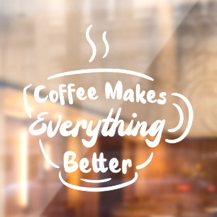 Coffee Makes Everything Better Coffee Quote