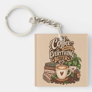 Coffee Makes Everything Better – Cosy Coffee Lover Key Ring