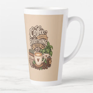 Coffee Makes Everything Better – Cosy Coffee Lover Latte Mug