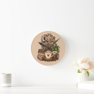 Coffee Makes Everything Better – Cosy Coffee Lover Round Clock