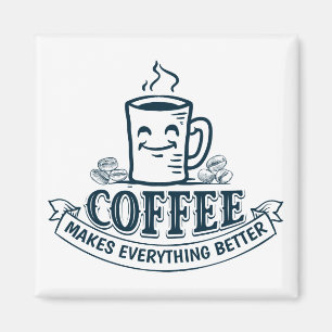 Coffee makes everything better magnet