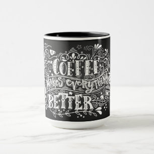 Coffee Makes Everything Better Mug