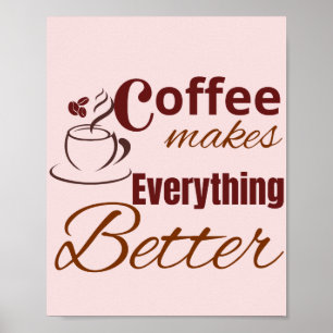 Coffee Makes Everything Better Poster