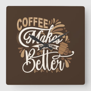 Coffee makes everything better square wall clock