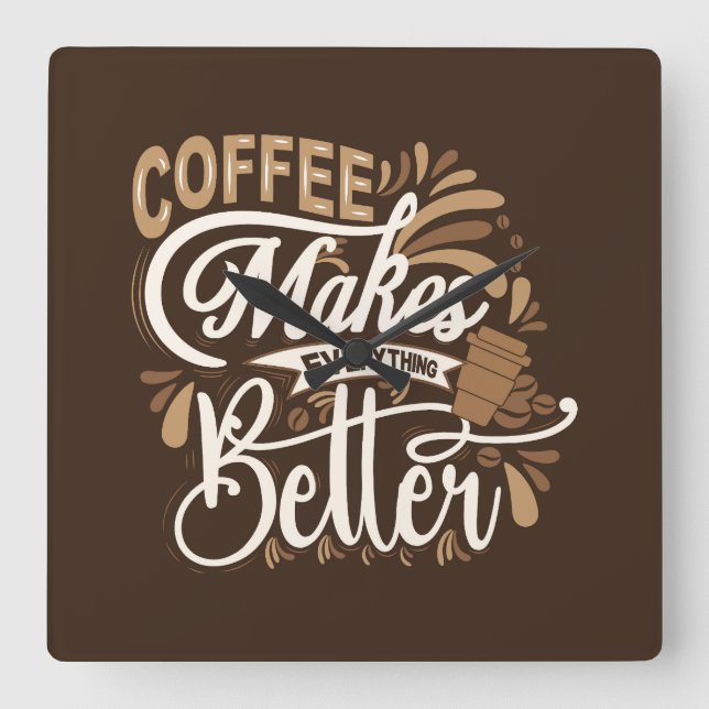 Coffee makes everything better square wall clock (Front)