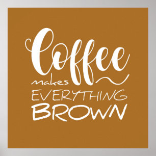 Coffee makes everything brown. poster