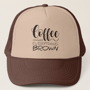 Coffee makes everything brown. trucker hat