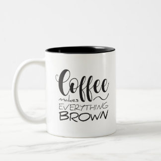 Coffee makes everything brown. Two-Tone coffee mug