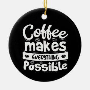 Coffee Makes Everything Possible Ceramic Tree Decoration