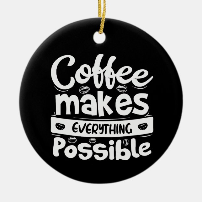 Coffee Makes Everything Possible Ceramic Tree Decoration (Front)