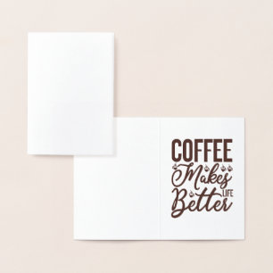 Coffee Makes Life Better Foil Card