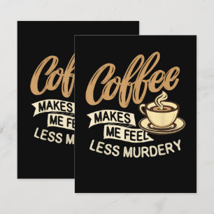 Coffee Makes Me Feel Less Murdery Card