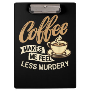 Coffee Makes Me Feel Less Murdery Clipboard