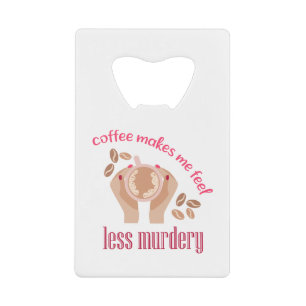 Coffee makes me feel less murdery funny quote
