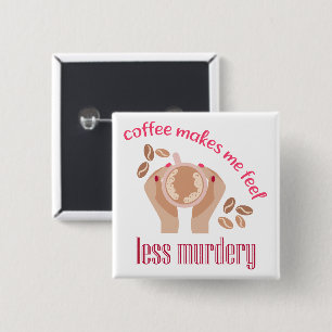 Coffee makes me feel less murdery funny quote 15 cm square badge