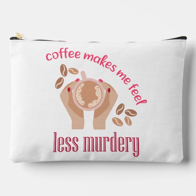 Coffee makes me feel less murdery funny quote accessory pouch (Front)