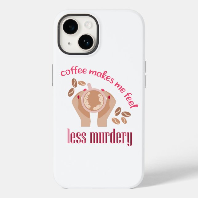 Coffee makes me feel less murdery funny quote Case-Mate iPhone case (Back)