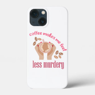 Coffee makes me feel less murdery funny quote iPhone 13 mini case