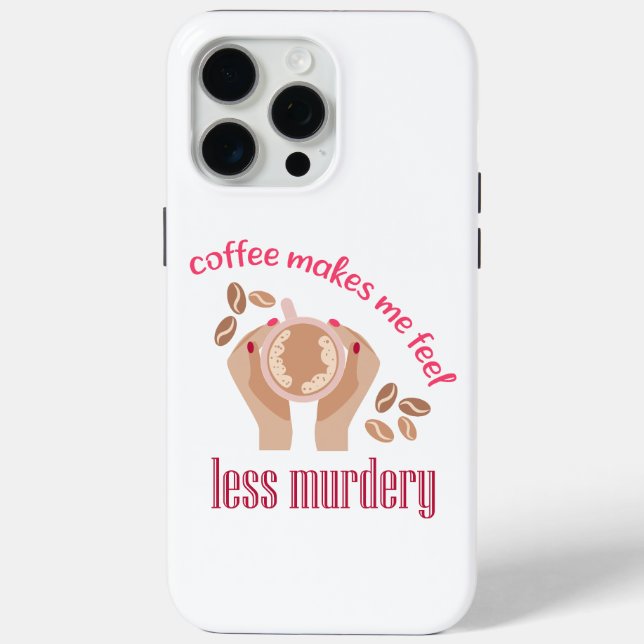 Coffee makes me feel less murdery funny quote Case-Mate iPhone case (Back)